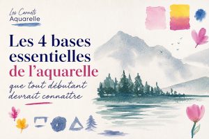 les 4 bases de l'aquarelle